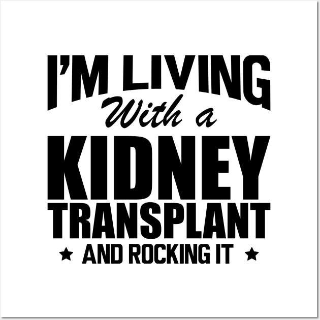 Kidney Donor - I'm living with a kidney transplant and rocking it Wall Art by KC Happy Shop